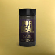 FOR REAL Black Gold